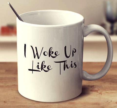 I Woke Up Like This