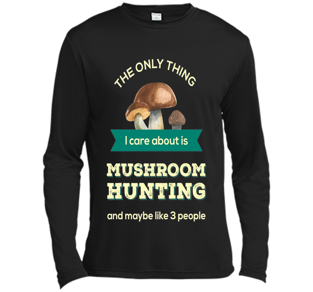 Mushroom Hunting T-shirt - The only thing I care about