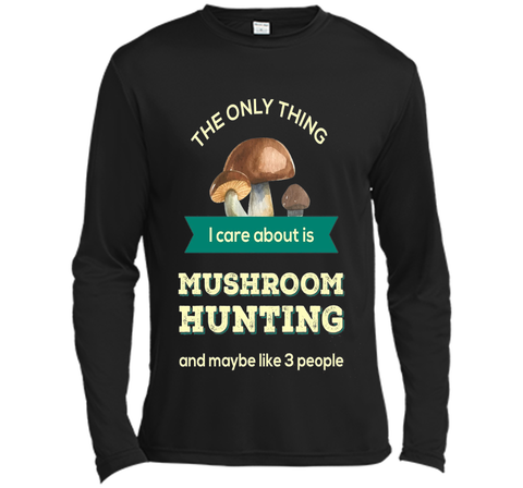 Mushroom Hunting T-shirt - The only thing I care about