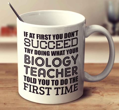 If At First You Don't Succeed Try Doing What Your Biology Teacher Told You The First Time