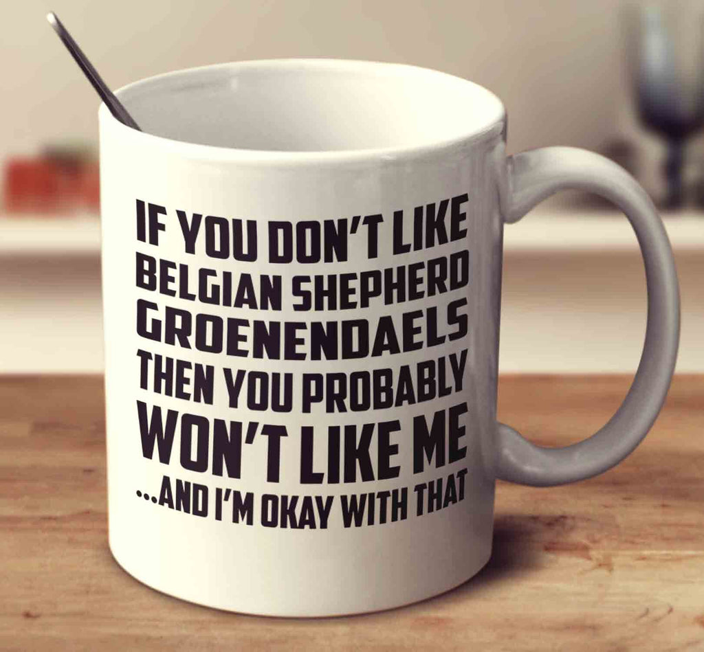 If You Don't Like Belgian Shepherd Groenendaels