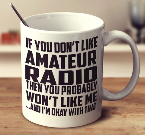 If You Don't Like Amateur Radio
