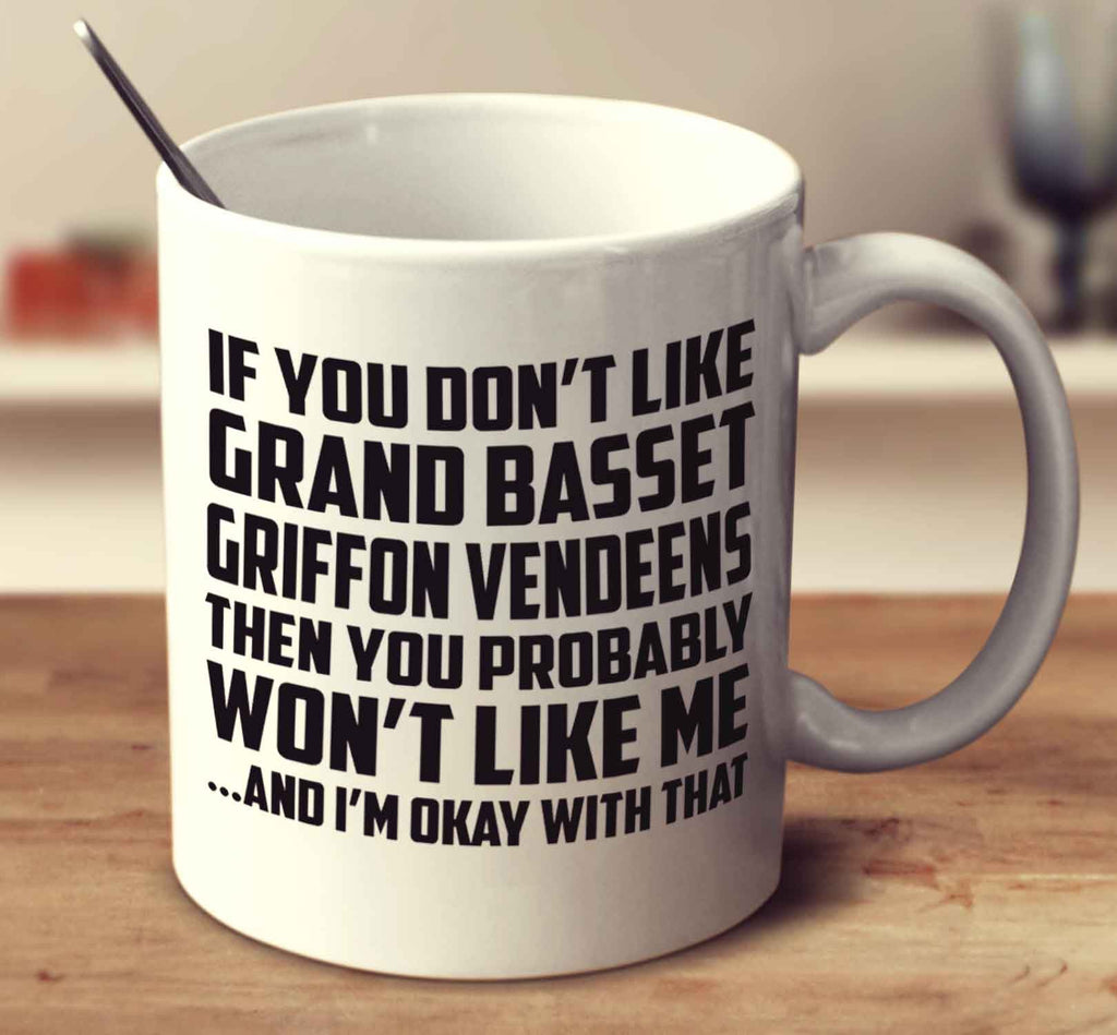If You Don't Like Grand Basset Griffon Vendeens
