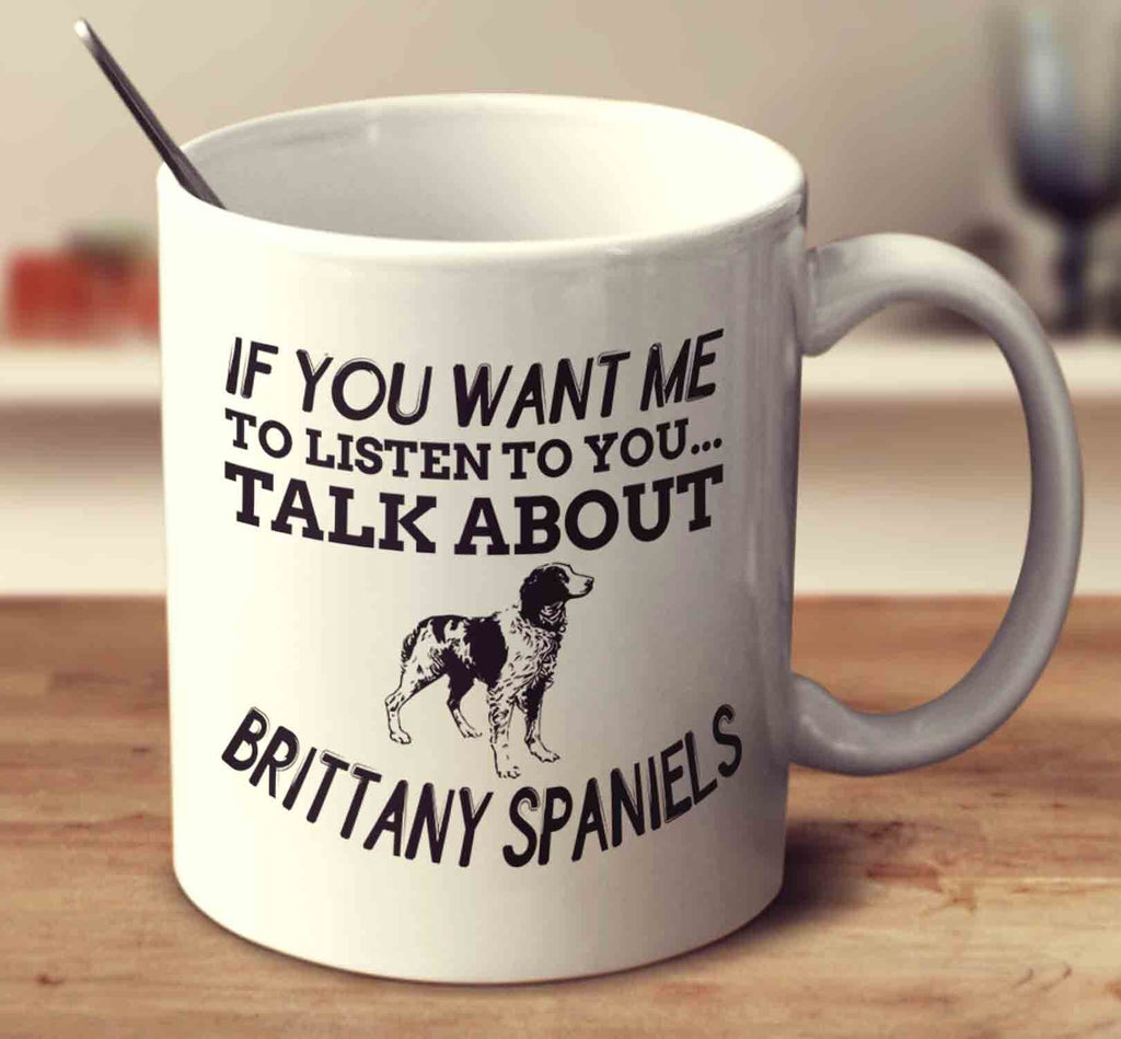If You Don't Like Brittanys Then You Probably Won't Like Me And I'm Okay With That