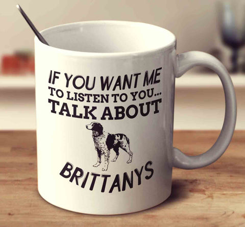 If You Want Me To Listen To You Talk About Brittanys