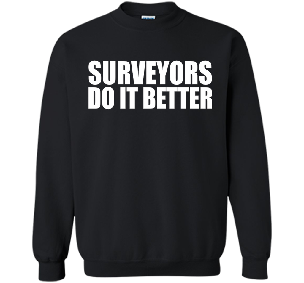 Surveyors do it better funny t-shirt Surveyor Land Surveying