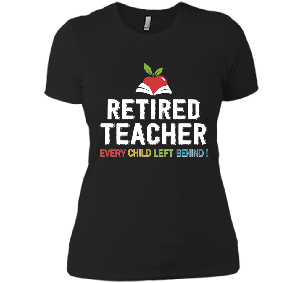 Retired Teacher Every Child Left Behind T-Shirt