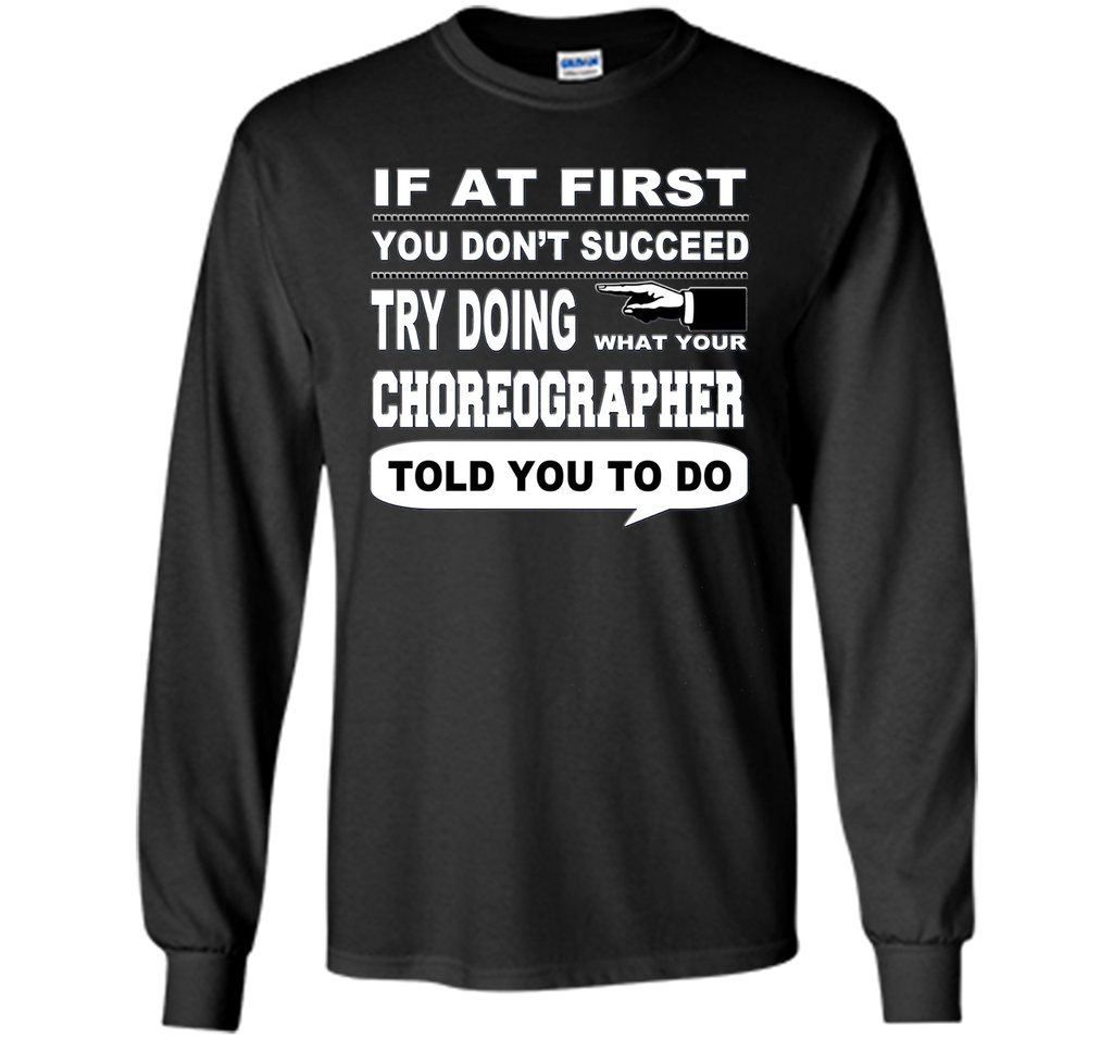 If at First You Don't Succeed Choreographer T-Shirt