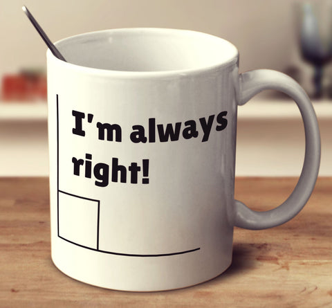 I'm Always Right