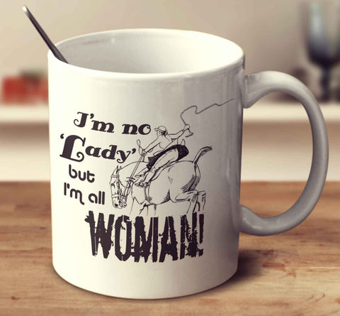 I'm No Lady But I'm All Woman