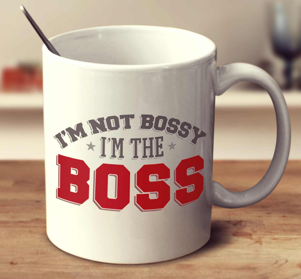 I'm Not Bossy, I'm The Boss