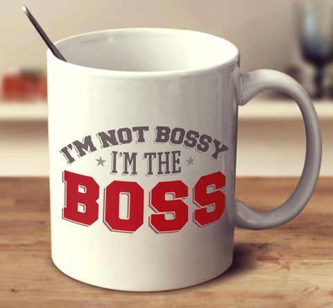 I'm Not Bossy, I'm The Boss