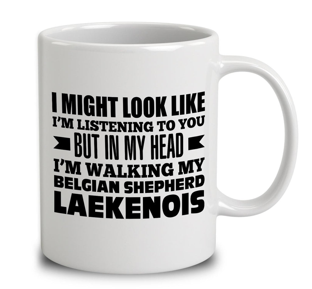 In My Head I'm Walking My Belgian Shepherd Laekenois