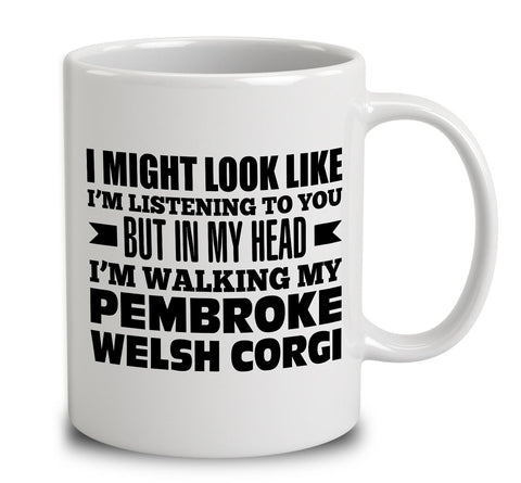 In My Head I'm Walking My Pembroke Welsh Corgi