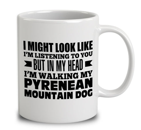 In My Head I'm Walking My Pyrenean Mountain Dog