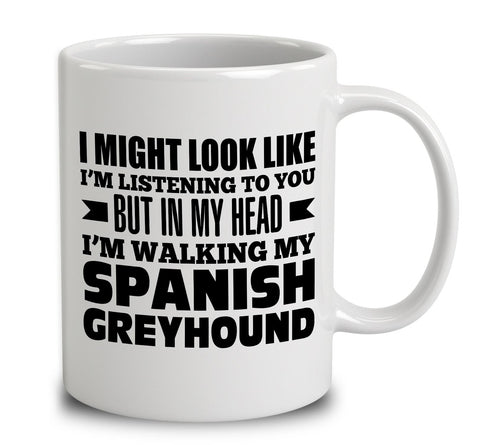 In My Head I'm Walking My Spanish Greyhound