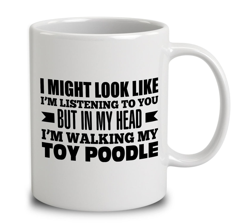 In My Head I'm Walking My Toy Poodle