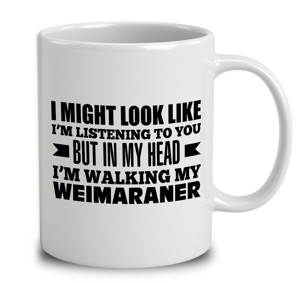 In My Head I'm Walking My Weimaraner
