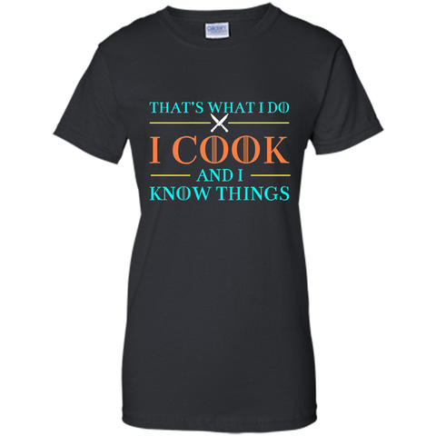 That's What I Do I Cook And I Know Things T Shirts