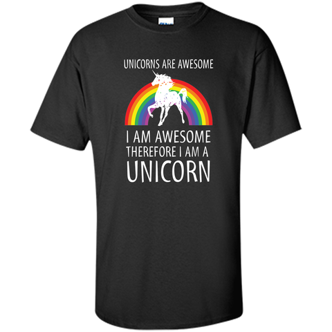 Unicorns Are Awesome Therefore I am A Unicorn Shirt