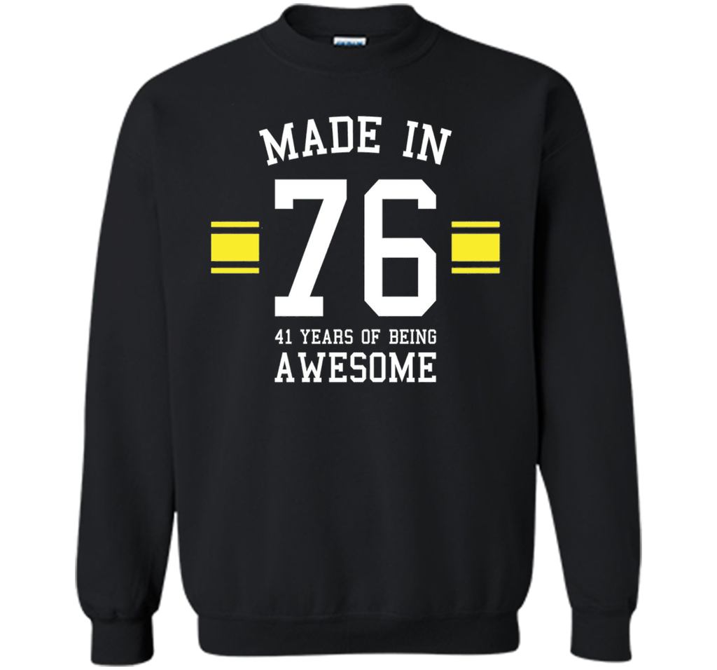 Made In 76 - 41 Years Of Being Awesome Birthday Shirt