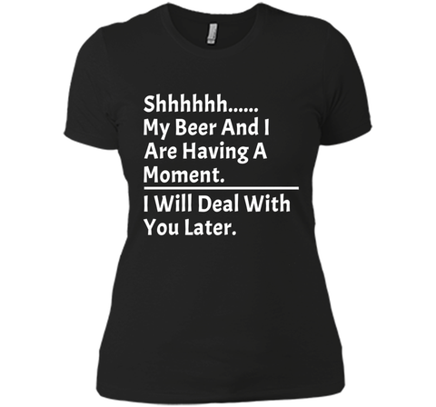 My Beer And I Are Having A Moment Shirt