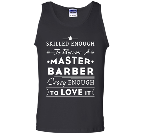 Barber T-shirt - Skilled enough to become a master barber.