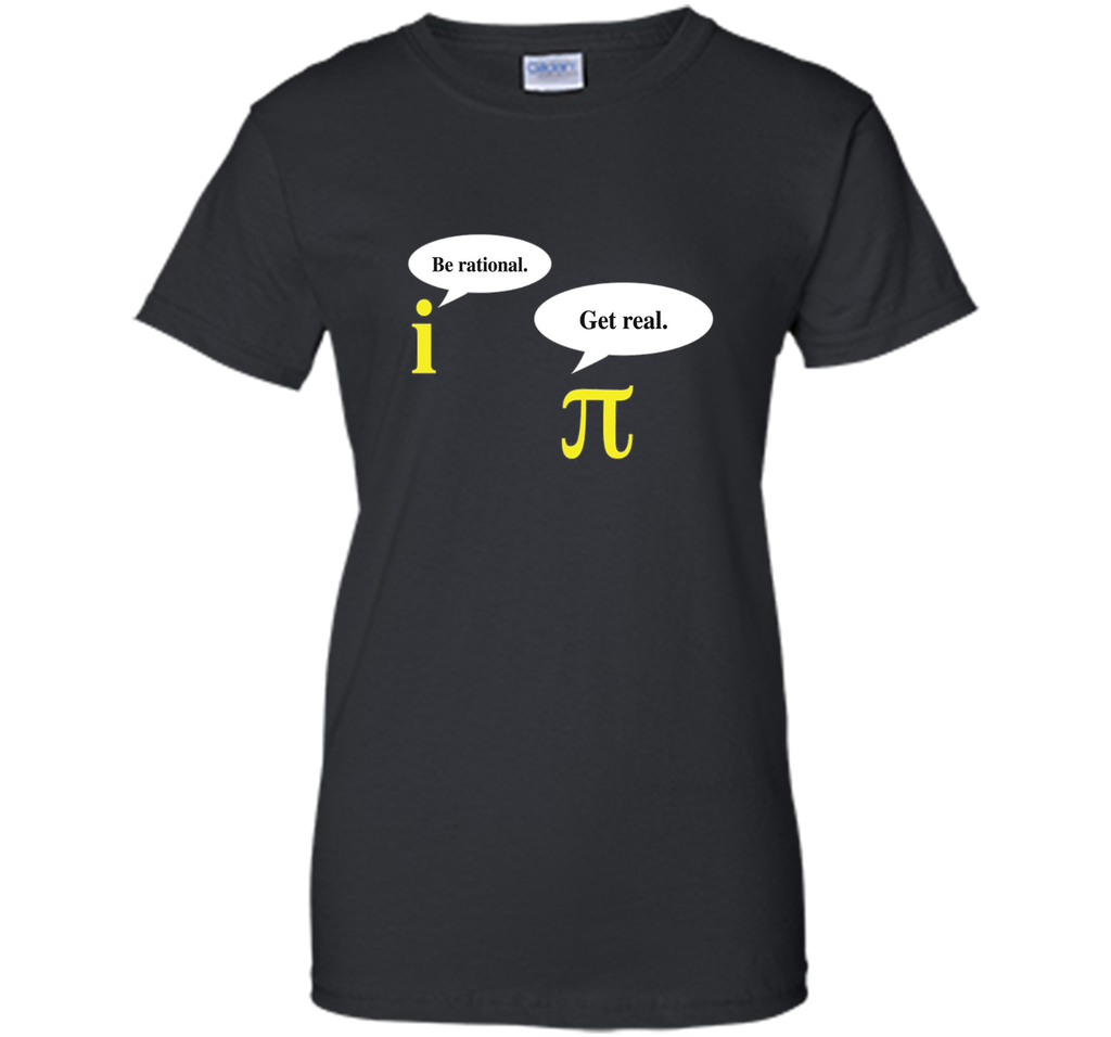 Be Rational Get Real Pi Day T-Shirt