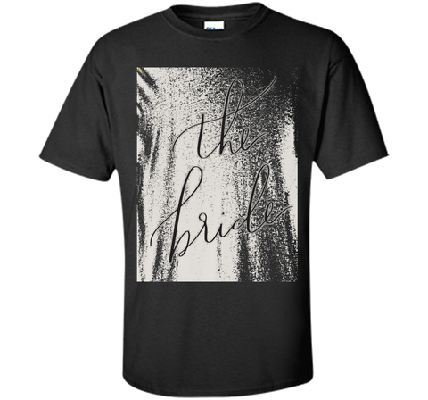 The Bride T-Shirt Women's Funny Bridal Wedding Fun Groom
