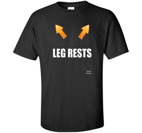 Jame's Designs: Funny Leg Rests Place Legs Here Text T-Shirt