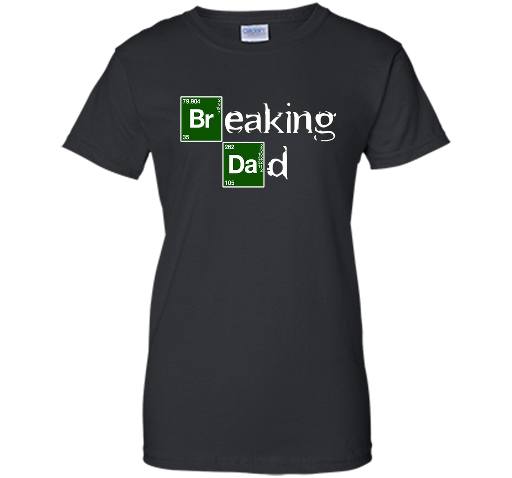 Breaking Dad T-shirt Papa grandpa - Funny Father's day Gift