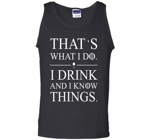 That's What I Do I Drink And I Know Things T-shirt