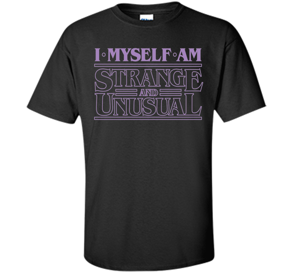 I Myself Am Strange & Unusual - T-Shirt Typography Tee