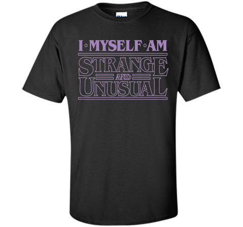 I Myself Am Strange & Unusual - T-Shirt Typography Tee