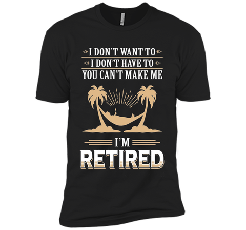 Retirement Gift T-shirt Don't want to Don't Have to Retired