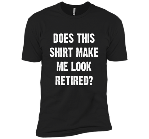 Does This Shirt Make Me Look Retired? Retirement T-Shirt