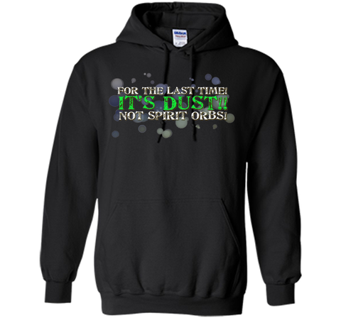 It's Dust, Not Spirit Orbs Ghost Hunting T-Shirt cool shirt
