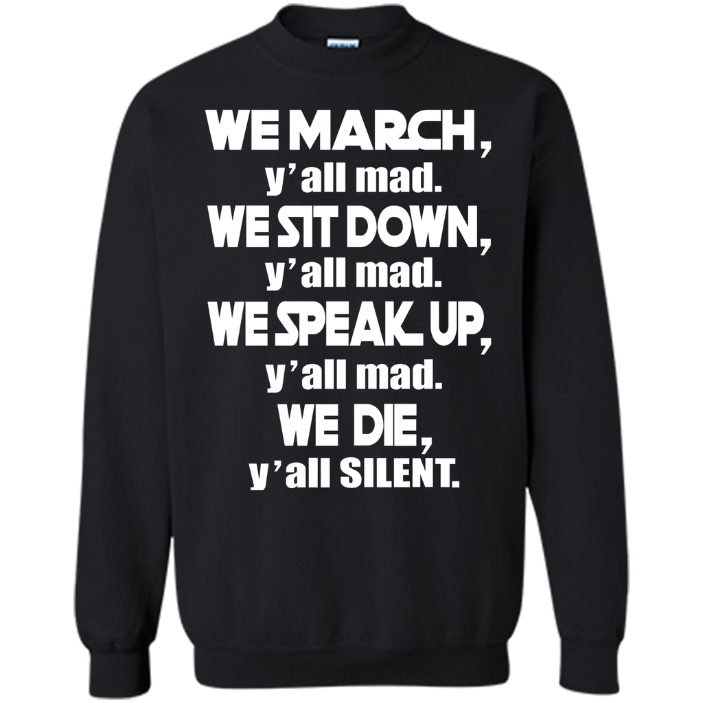 We March Yall Mad We Die Yall Silent T-shirt