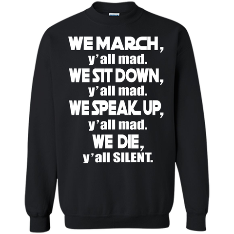 We March Yall Mad We Die Yall Silent T-shirt