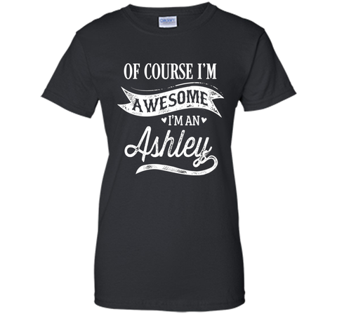 Ashley T-Shirt, Of Course I'm Awesome Gift Idea
