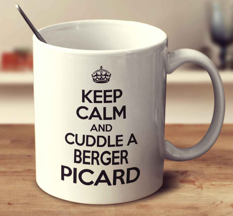Keep Calm And Cuddle A Berger Picard
