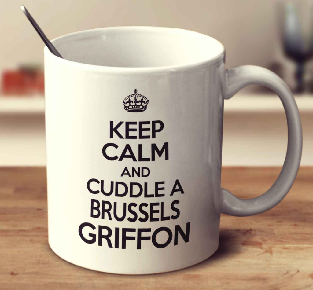 Keep Calm And Cuddle A Brussels Griffon