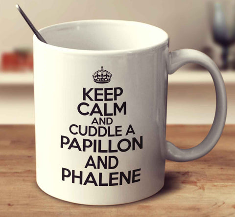 Keep Calm And Cuddle A Papillon And Phalene