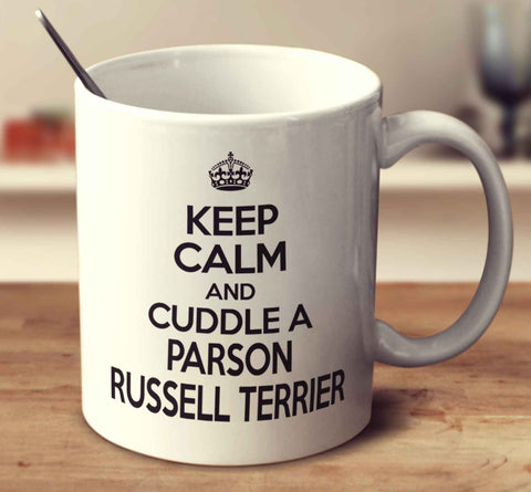 Keep Calm And Cuddle A Parson Russell Terrier