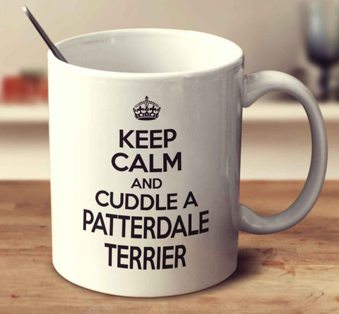 Keep Calm And Cuddle A Patterdale Terrier