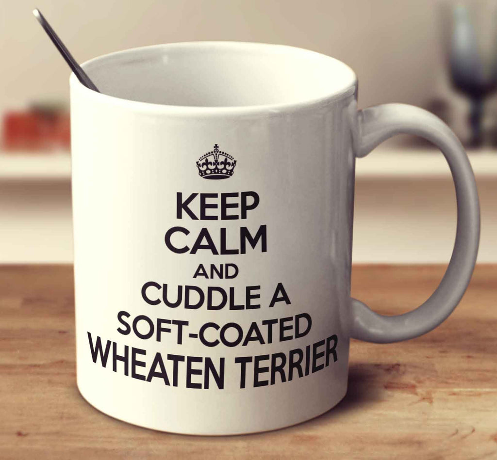 Keep Calm And Cuddle A Soft-Coated Wheaten Terrier
