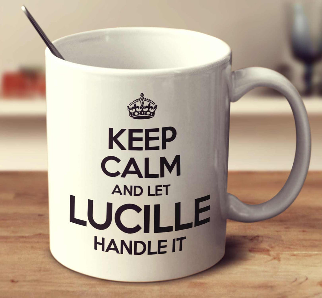 Keep Calm And Let Lucille Handle It