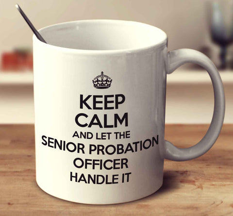 Keep Calm And Let The Senior Probation Officer Handle It