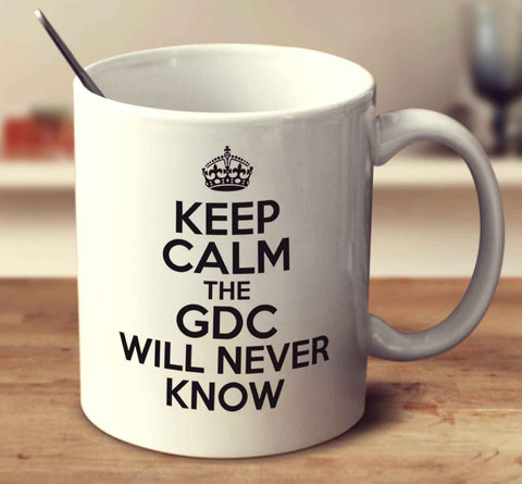 Keep Calm The GDC Will Never Know