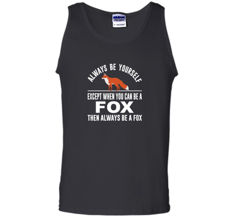 Always Be Yourself - Except When You Can Be a Fox Shirt